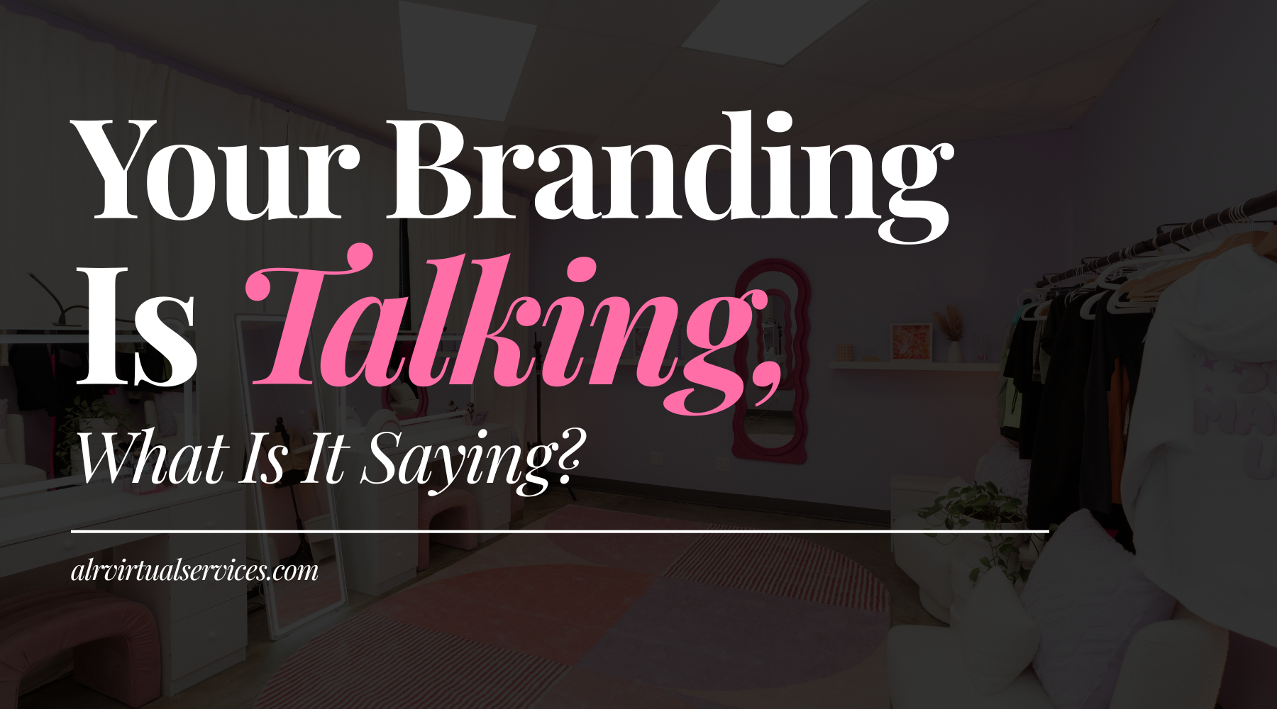 Your Branding Is Talking, What Is It Saying?