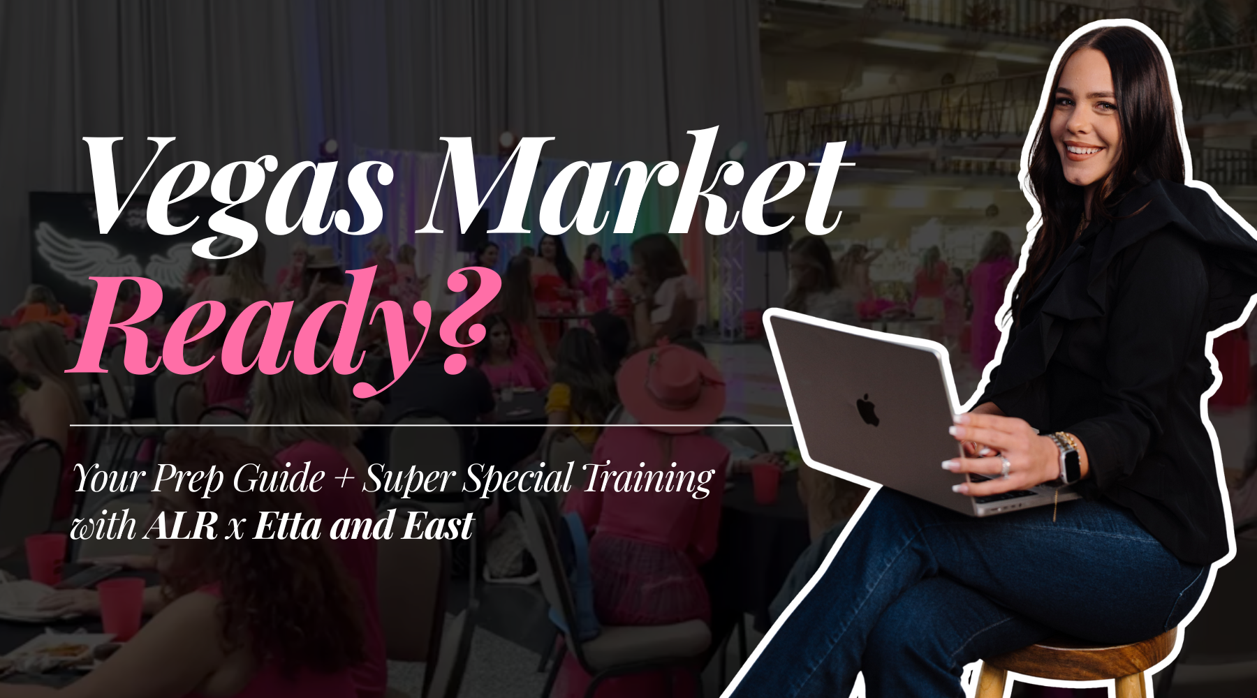 Vegas Market Ready? Your Prep Guide + Super Special Training with ALR x Etta and East