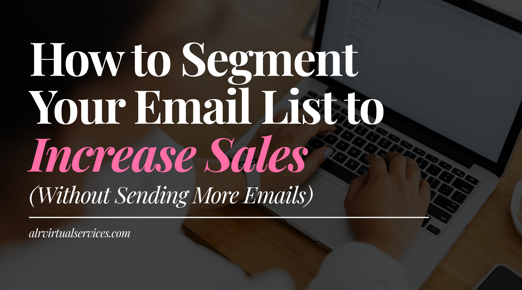 How to Segment Your Email List to Increase Sales (Without Sending More Emails)
