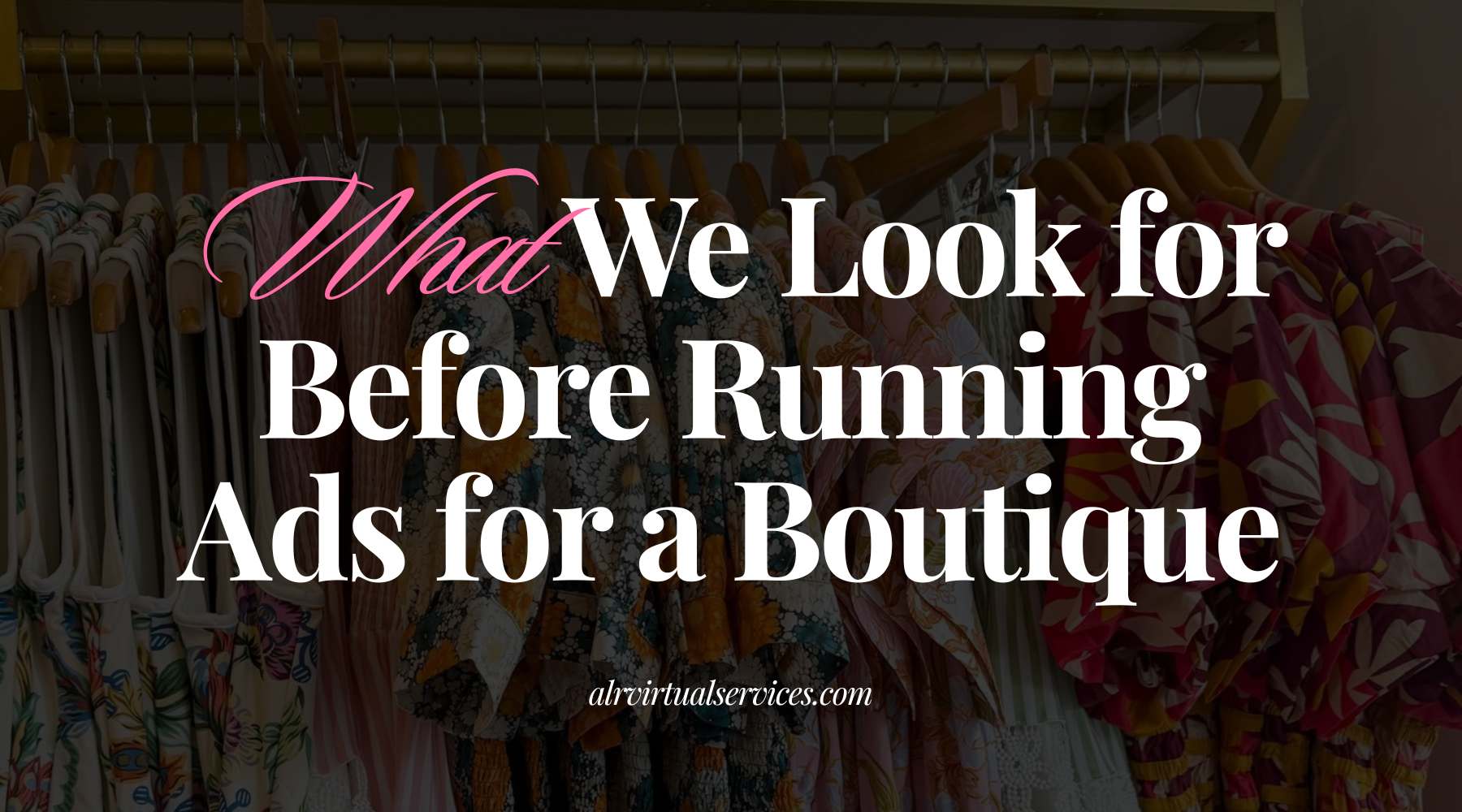What We Look for Before Running Ads for a Boutique